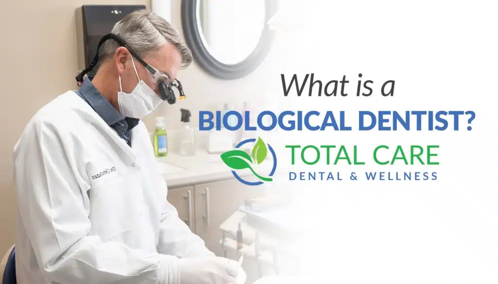 What is a Biological Dentist - Total Care Dental
